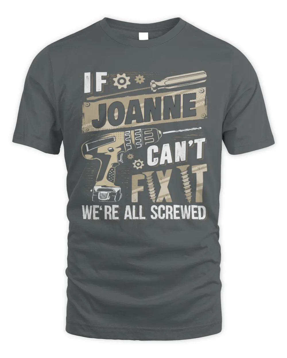 JOANNE TX03 P02 - Personalized Handyman Mechanic Shirt “If NAME Can’t Fix It, We’re All Screwed” - Unisex Standard T-Shirt - Charcoal