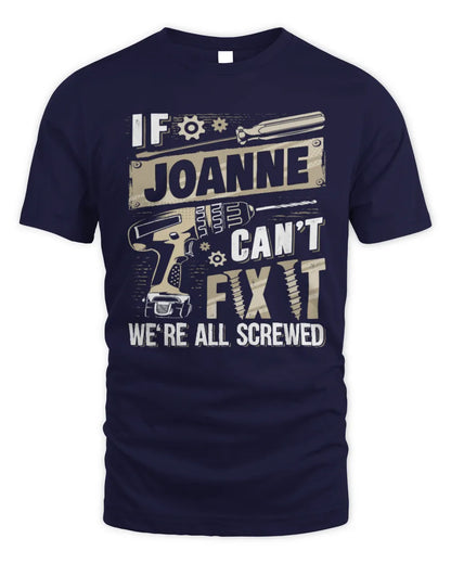 JOANNE TX03 P02 - Personalized Handyman Mechanic Shirt “If NAME Can’t Fix It, We’re All Screwed” - Unisex Standard T-Shirt - Navy