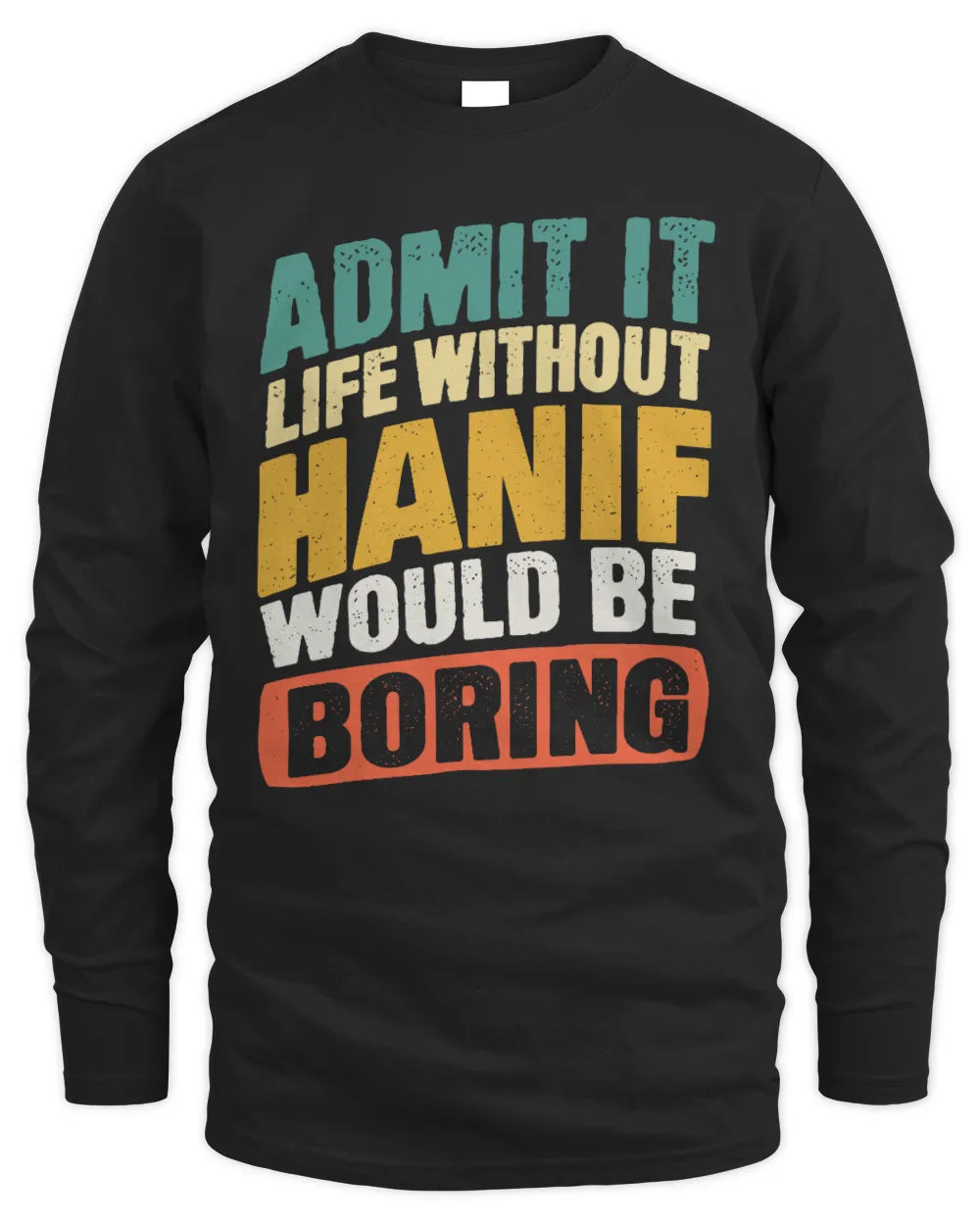 HANIF TP88-K4-229
Personalized Funny Quote Apparel “Life Without NAME Would Be Boring” - Men's Long Sleeved T-Shirt - Black