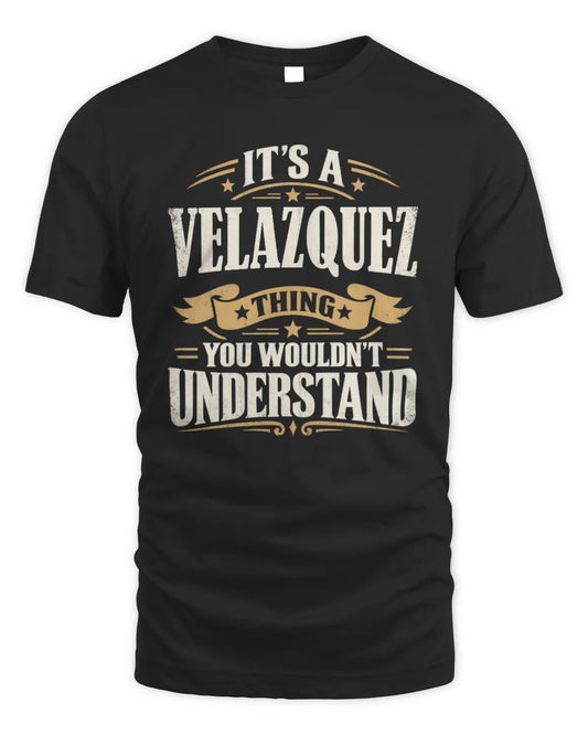 VELAZQUEZ P08 TH51 - Personalized “It’s a/an [NAME] Thing – You Wouldn’t Understand” Shirt - Unisex Standard T-Shirt - Black