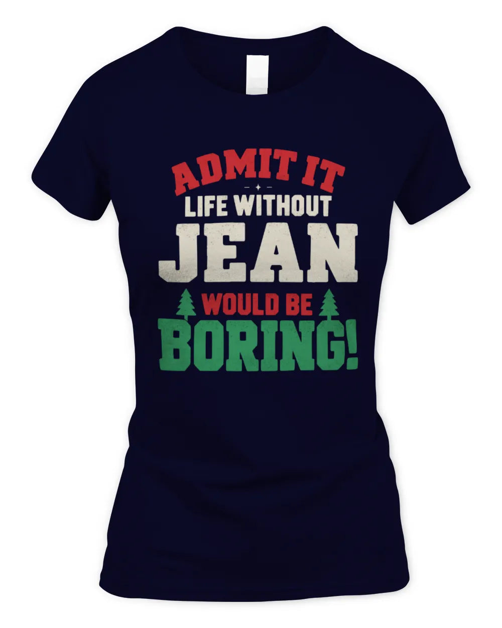 JEAN P5 TH08 Christmas T-Shirt – “Life Without NAME Would Be Boring” - Women's Standard T-Shirt - Navy