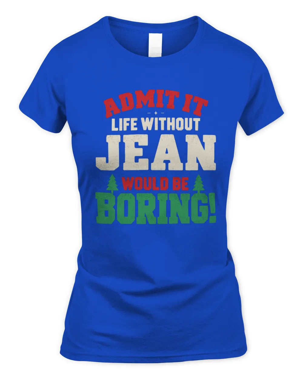 JEAN P5 TH08 Christmas T-Shirt – “Life Without NAME Would Be Boring” - Women's Standard T-Shirt - Royal