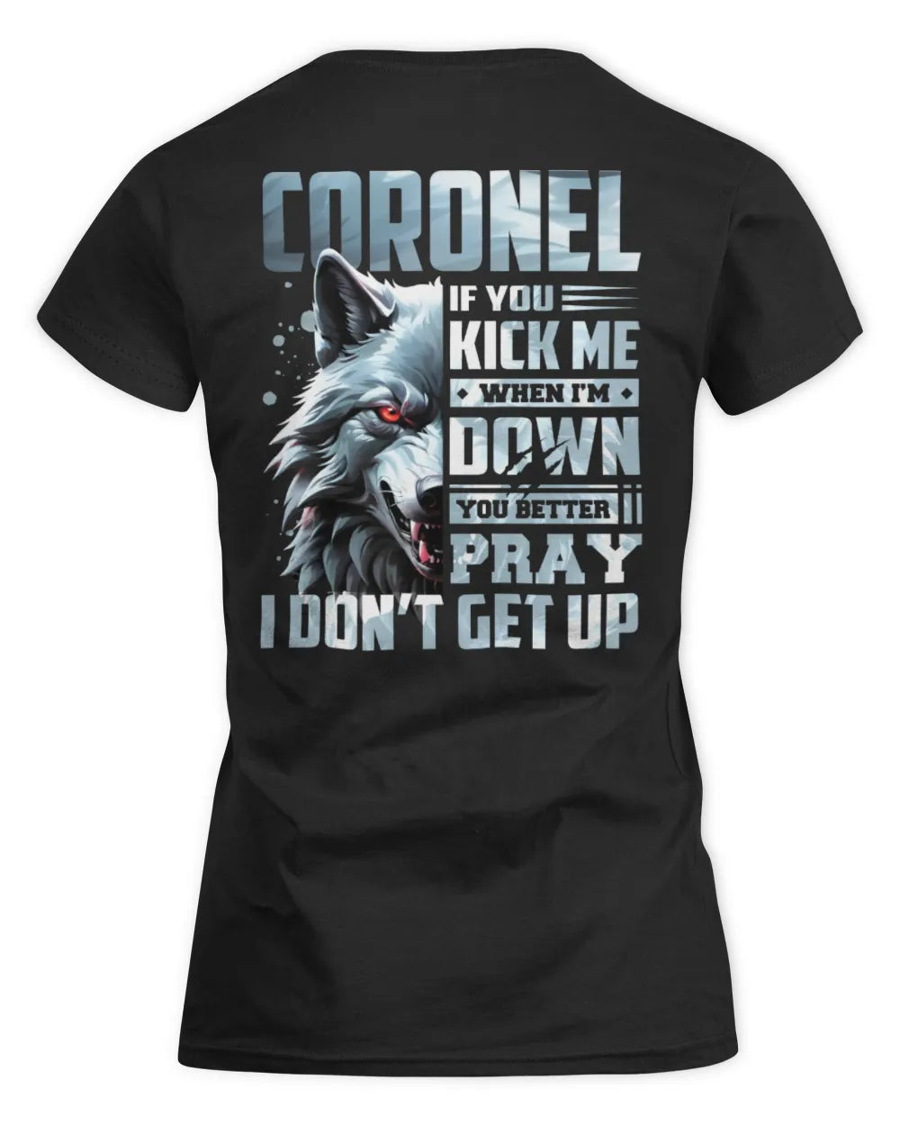 CORONEL AP62-K4-666 - Personalized Fierce Wolf Quote Apparel “If You Kick Me When I’m Down, You Better Pray I Don’t Get Up” - Women's Standard T-Shirt - Black