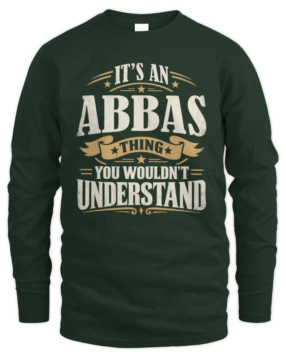 ABBAS P08 TH51 - Personalized “It’s a/an [NAME] Thing – You Wouldn’t Understand” Shirt - Men's Long Sleeved T-Shirt - Forest Green