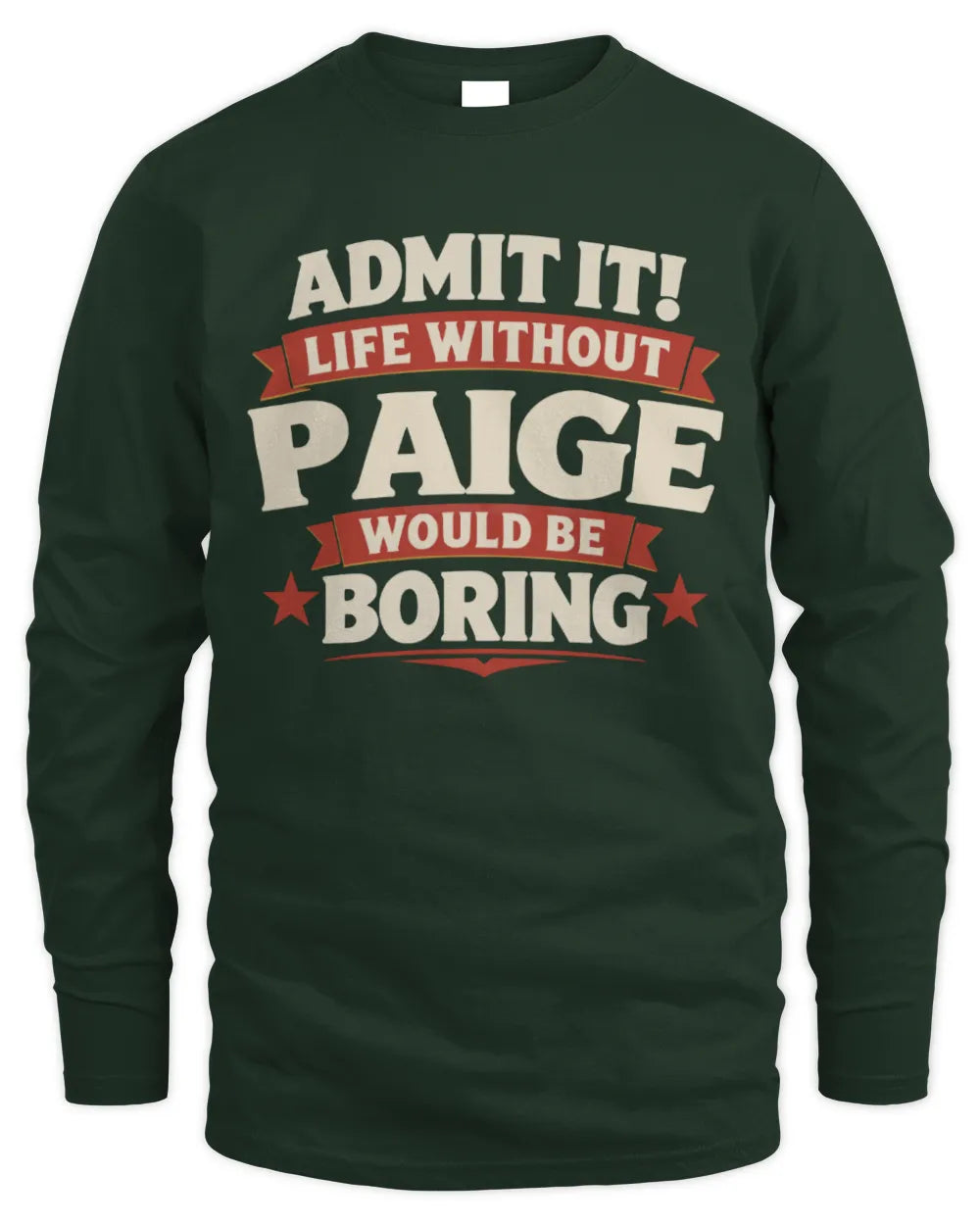 PAIGE P4 KT003 Personalized Funny Quote Apparel “Life Without NAME Would Be Boring” - Men's Long Sleeved T-Shirt - Forest Green