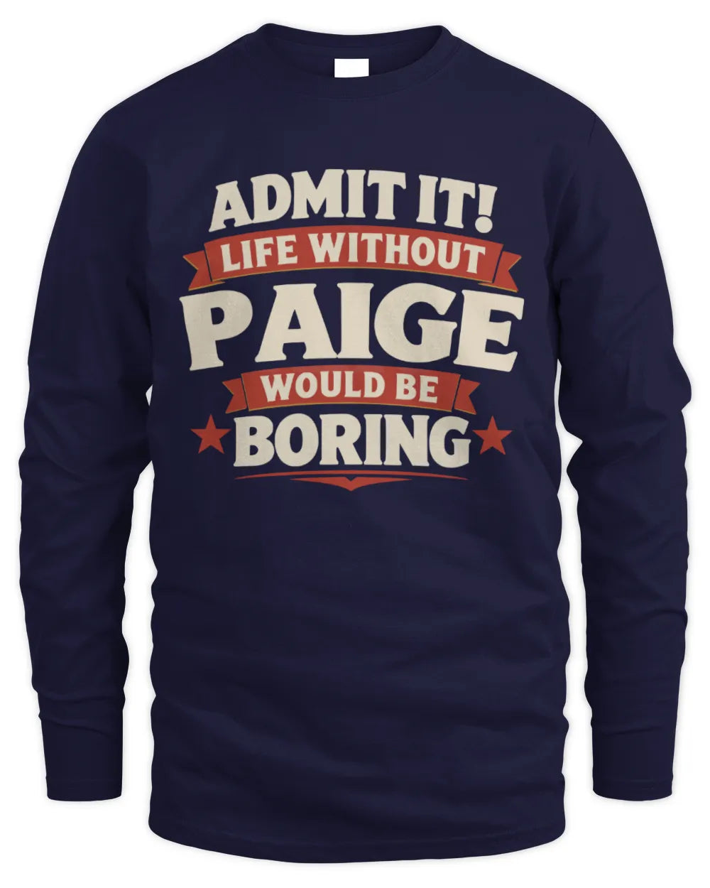 PAIGE P4 KT003 Personalized Funny Quote Apparel “Life Without NAME Would Be Boring” - Men's Long Sleeved T-Shirt - Navy