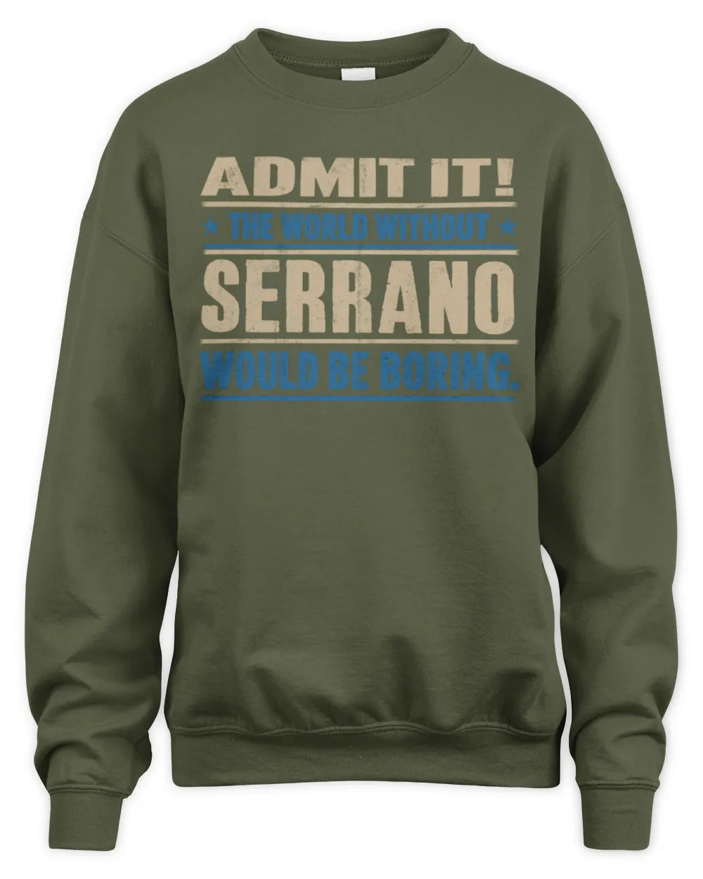 SERRANO TP68-K2-968 – Personalized Funny Quote Apparel “The World Without NAME Would Be Boring” - Unisex Sweatshirt - Military Green