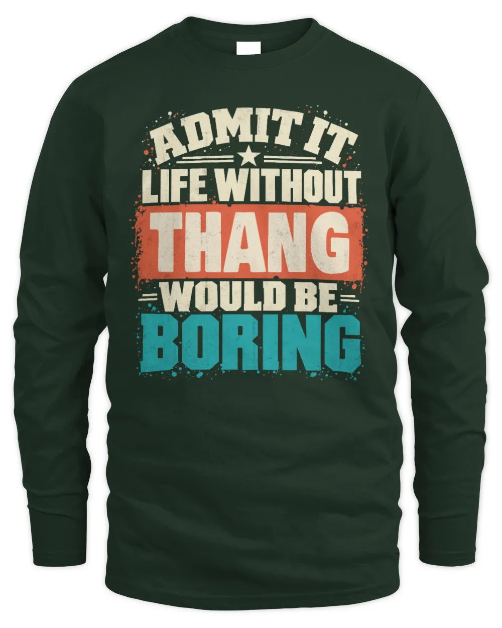 THANG P02-TH11-226 Personalized Admit It Life Without [Name] Would Be Boring T-Shirt - Custom Name Funny Gift - Men's Long Sleeved T-Shirt - Forest Green