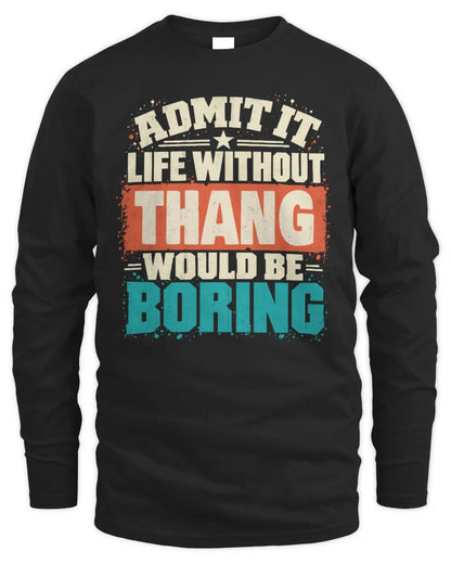 THANG P02-TH11-226 Personalized Admit It Life Without [Name] Would Be Boring T-Shirt - Custom Name Funny Gift - Men's Long Sleeved T-Shirt - Black