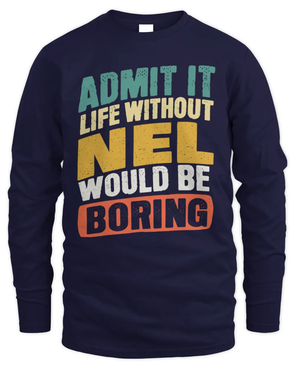 NEL TP88-K4-229
Personalized Funny Quote Apparel “Life Without NAME Would Be Boring” - Men's Long Sleeved T-Shirt - Navy