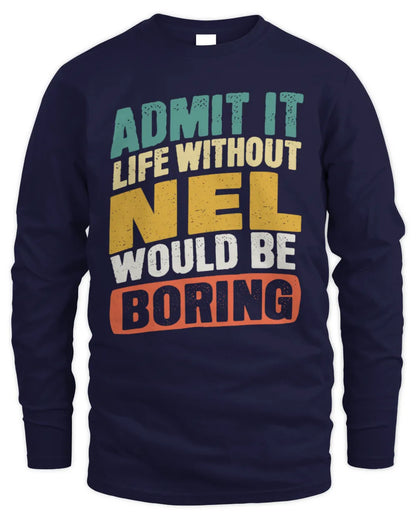 NEL TP88-K4-229
Personalized Funny Quote Apparel “Life Without NAME Would Be Boring” - Men's Long Sleeved T-Shirt - Navy
