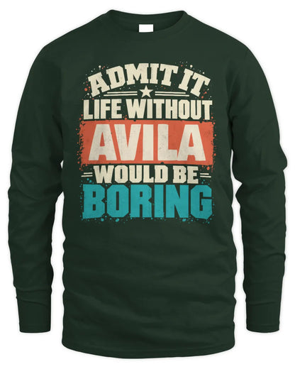 AVILA P02-TH11-226 Personalized Admit It Life Without [Name] Would Be Boring T-Shirt - Custom Name Funny Gift - Men's Long Sleeved T-Shirt - Forest Green