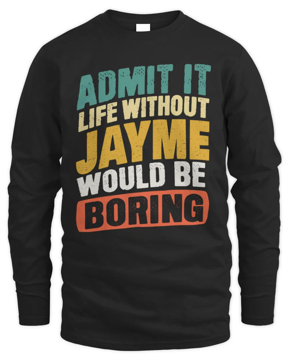 JAYME TP88-K4-229
Personalized Funny Quote Apparel “Life Without NAME Would Be Boring” - Men's Long Sleeved T-Shirt - Black