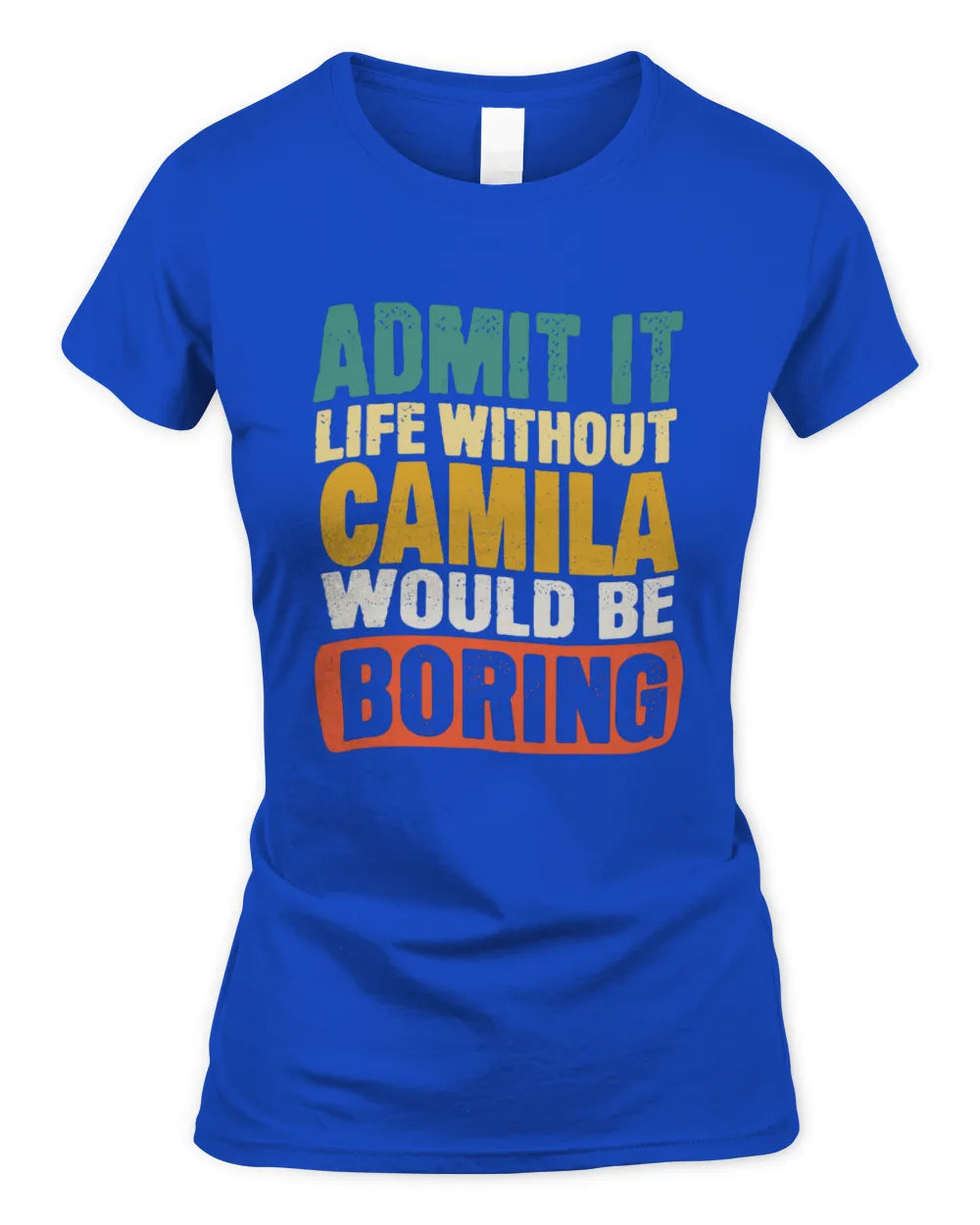 CAMILA TP86-K3-229 Personalized Funny Quote Apparel “Life Without NAME Would Be Boring” - Women's Standard T-Shirt - Royal