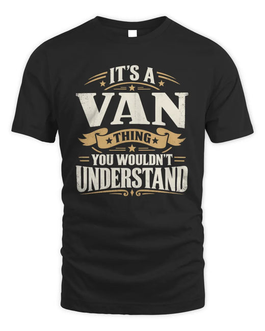 VAN P08 TH51 - Personalized “It’s a/an [NAME] Thing – You Wouldn’t Understand” Shirt