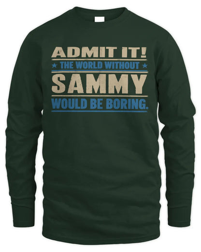 SAMMY TP68-K2-968 – Personalized Funny Quote Apparel “The World Without NAME Would Be Boring” - Men's Long Sleeved T-Shirt - Forest Green