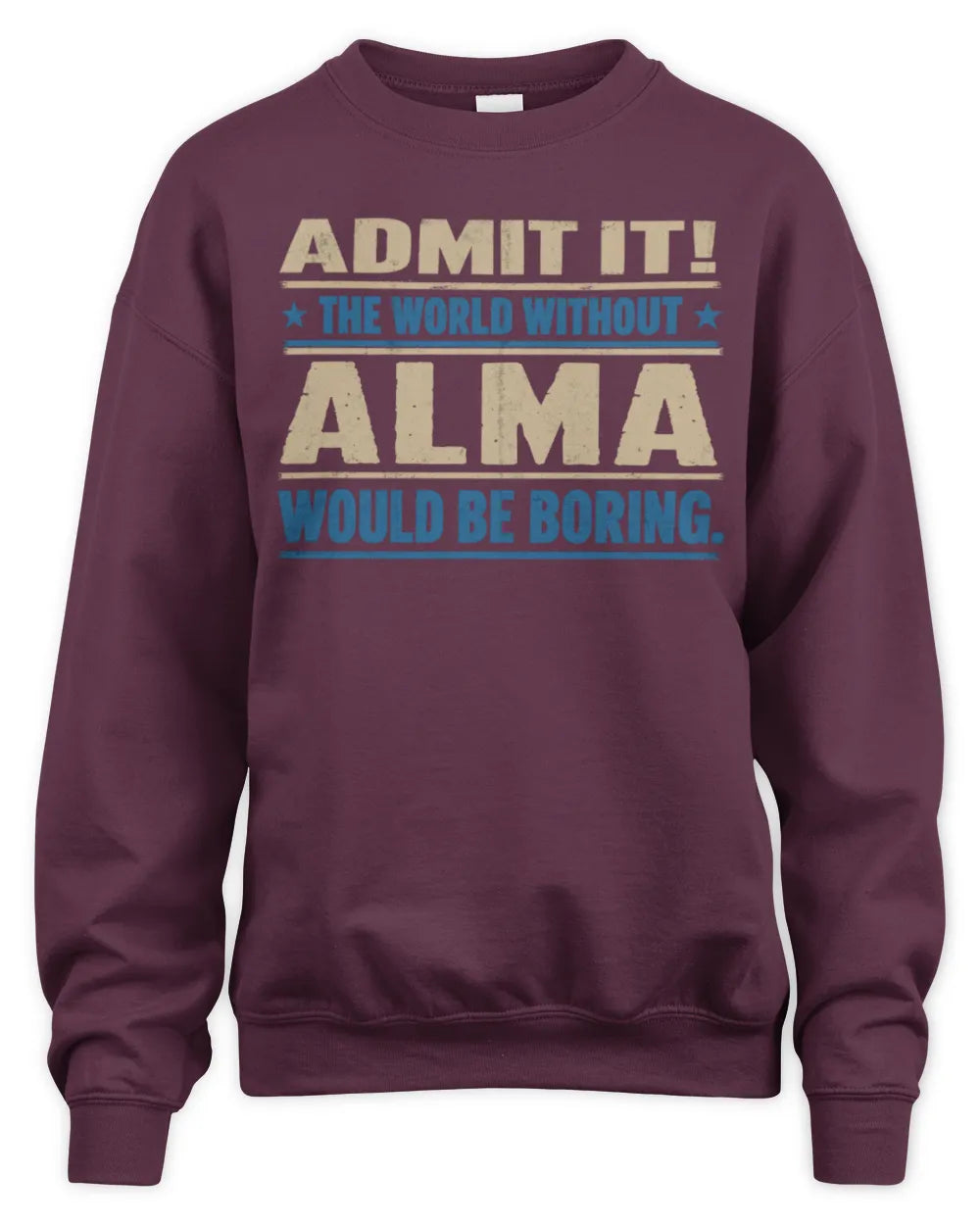 ALMA TP68-K2-968 – Personalized Funny Quote Apparel “The World Without NAME Would Be Boring” - Unisex Sweatshirt - Maroon