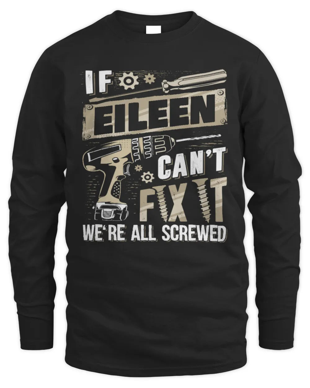 EILEEN TX03 P02 - Personalized Handyman Mechanic Shirt “If NAME Can’t Fix It, We’re All Screwed” - Men's Long Sleeved T-Shirt - Black