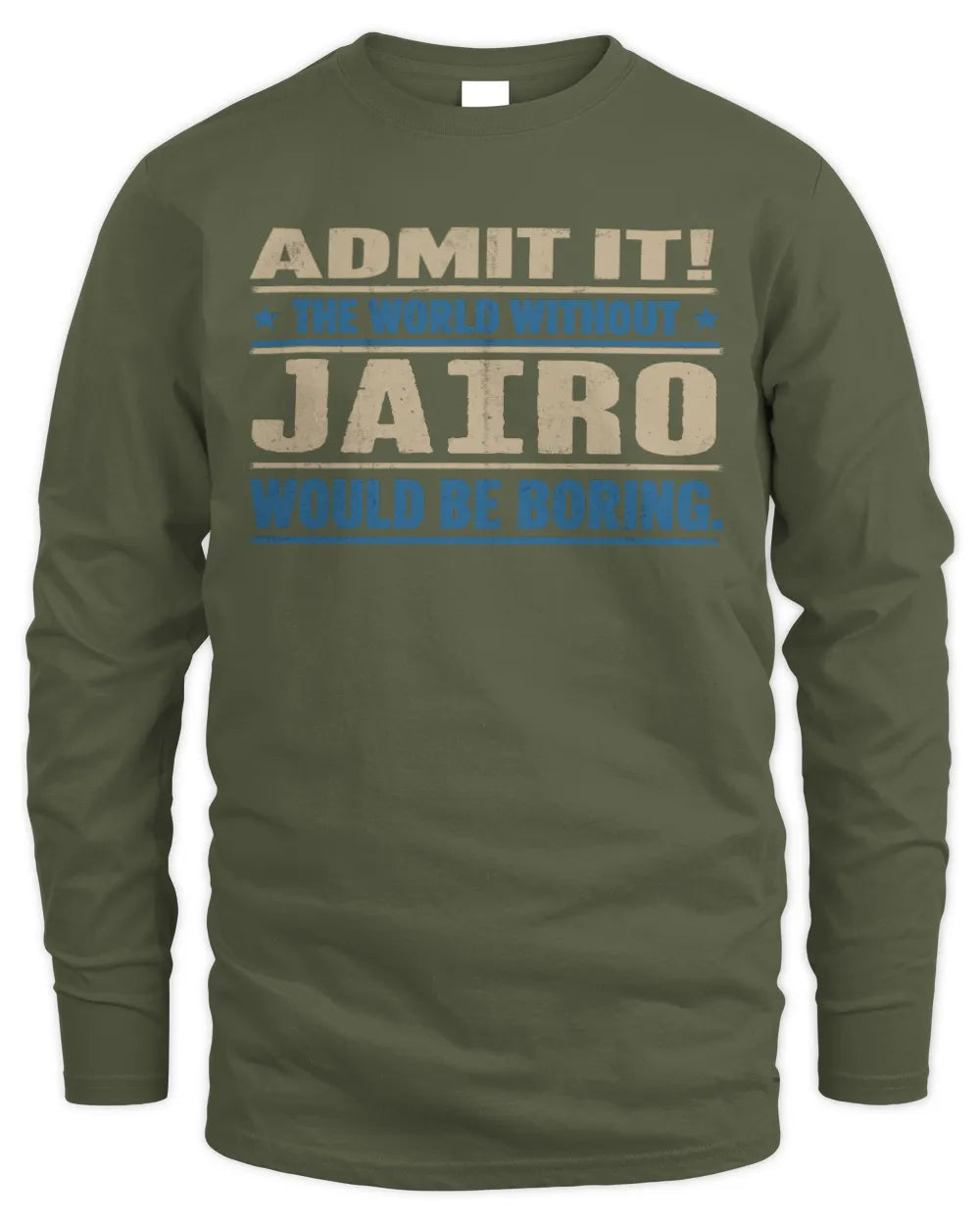 JAIRO TP68-K2-968 – Personalized Funny Quote Apparel “The World Without NAME Would Be Boring” - Men's Long Sleeved T-Shirt - Military Green