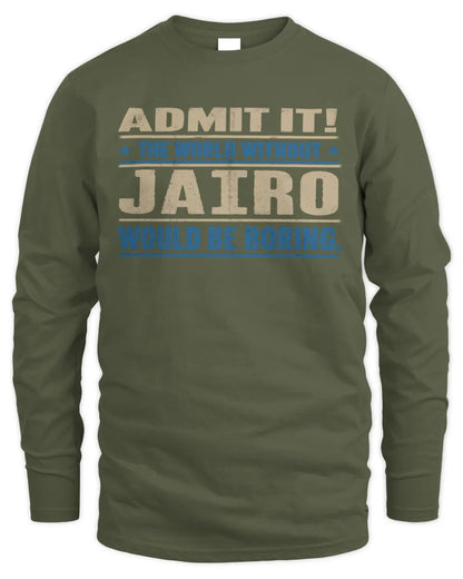 JAIRO TP68-K2-968 – Personalized Funny Quote Apparel “The World Without NAME Would Be Boring” - Men's Long Sleeved T-Shirt - Military Green