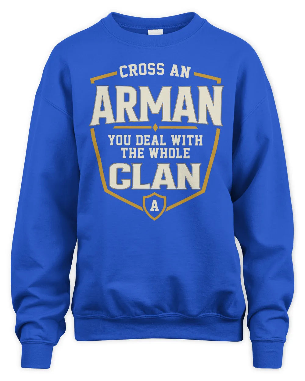 ARMAN NT1-K008 Cross A/An NAME, You Deal With the Whole Clan | Personalized Vintage T-Shirt - Unisex Sweatshirt - Royal
