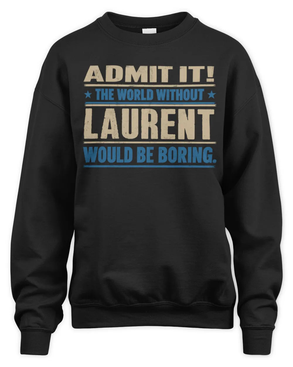 LAURENT TP68-K2-968 – Personalized Funny Quote Apparel “The World Without NAME Would Be Boring” - Unisex Sweatshirt - Black