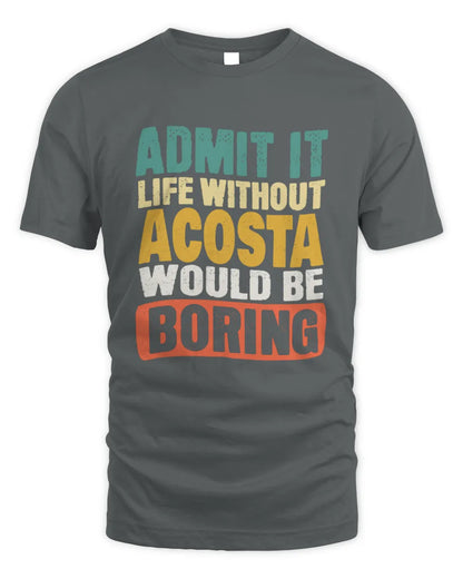 ACOSTA TP86-K3-229 Personalized Funny Quote Apparel “Life Without NAME Would Be Boring” - Unisex Standard T-Shirt - Charcoal