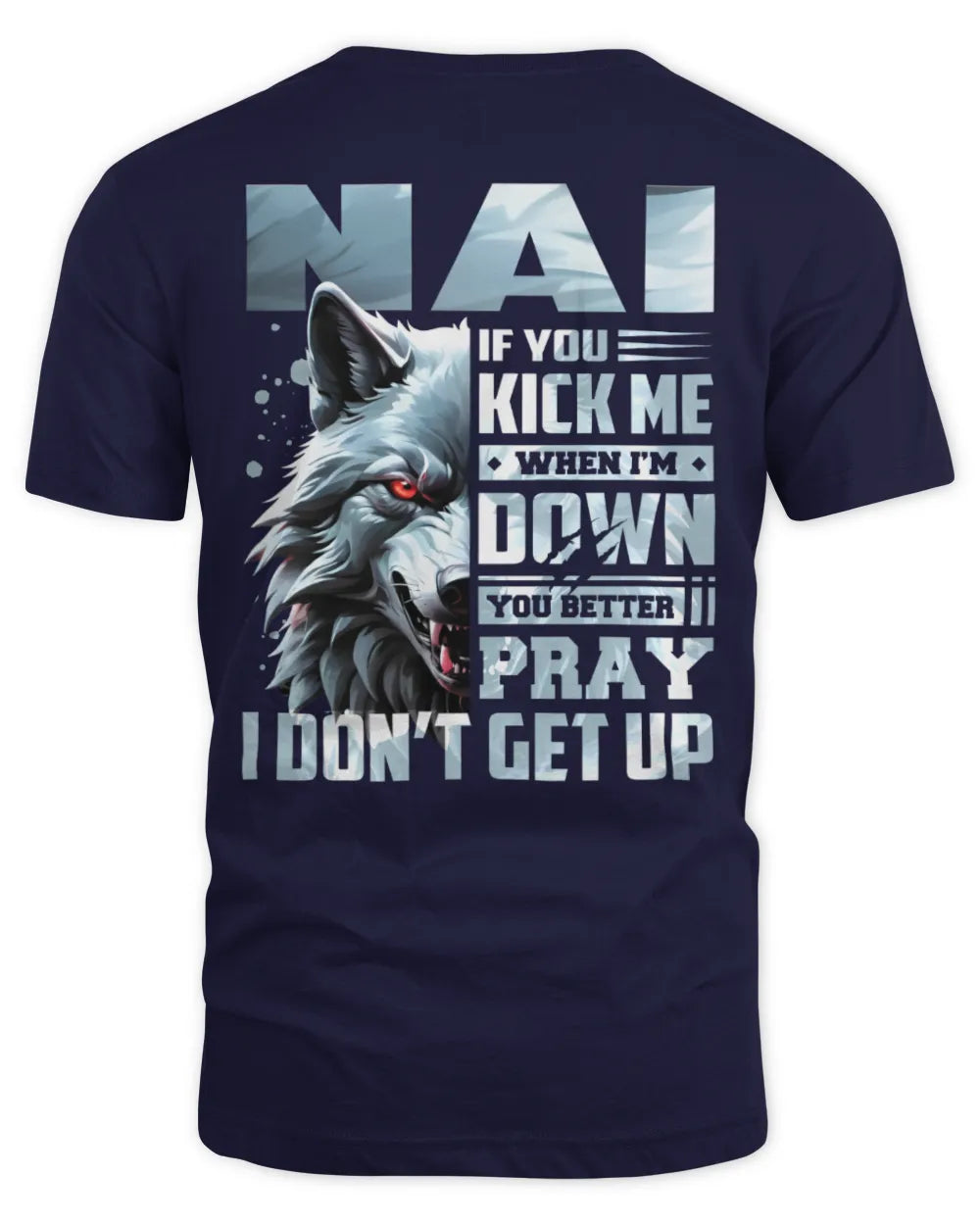 NAI AP62-K4-666 - Personalized Fierce Wolf Quote Apparel “If You Kick Me When I’m Down, You Better Pray I Don’t Get Up” - Unisex Standard T-Shirt - Navy