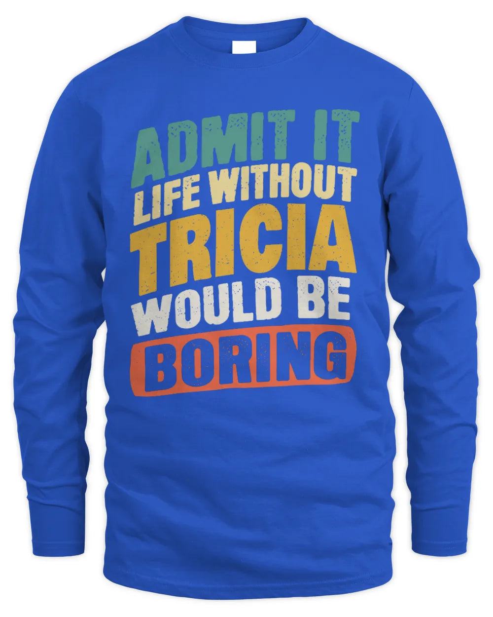 TRICIA TP88-K4-229
Personalized Funny Quote Apparel “Life Without NAME Would Be Boring” - Men's Long Sleeved T-Shirt - Royal