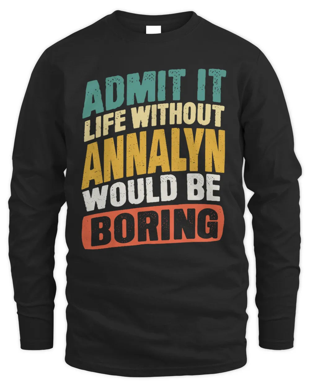 ANNALYN TP88-K4-229
Personalized Funny Quote Apparel “Life Without NAME Would Be Boring” - Men's Long Sleeved T-Shirt - Black