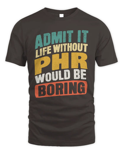 PHR TP88-K4-229
Personalized Funny Quote Apparel “Life Without NAME Would Be Boring” - Unisex Standard T-Shirt - Dark Chocolate