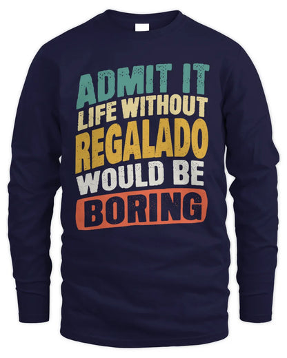 REGALADO TP88-K4-229
Personalized Funny Quote Apparel “Life Without NAME Would Be Boring” - Men's Long Sleeved T-Shirt - Navy