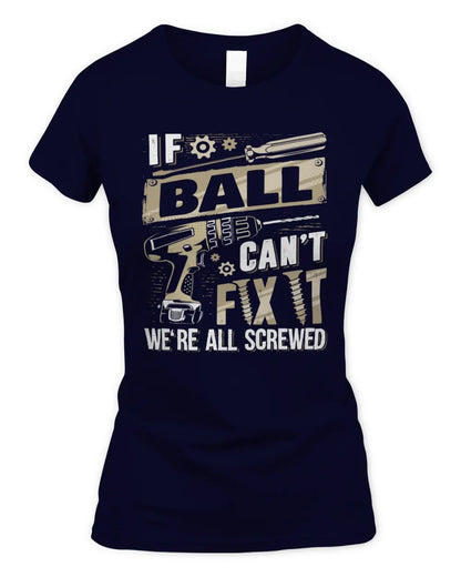 BALL TX03 P02 - Personalized Handyman Mechanic Shirt “If NAME Can’t Fix It, We’re All Screwed” - Women's Standard T-Shirt - Navy