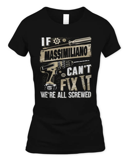 MASSIMILIANO TX03 P02 - Personalized Handyman Mechanic Shirt “If NAME Can’t Fix It, We’re All Screwed” - Women's Standard T-Shirt - Black