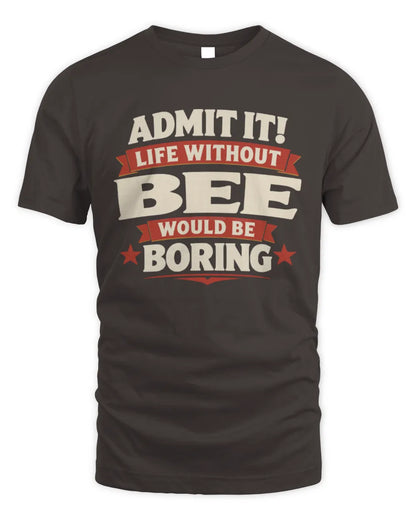 BEE P4 KT003 Personalized Funny Quote Apparel “Life Without NAME Would Be Boring” - Unisex Standard T-Shirt - Dark Chocolate