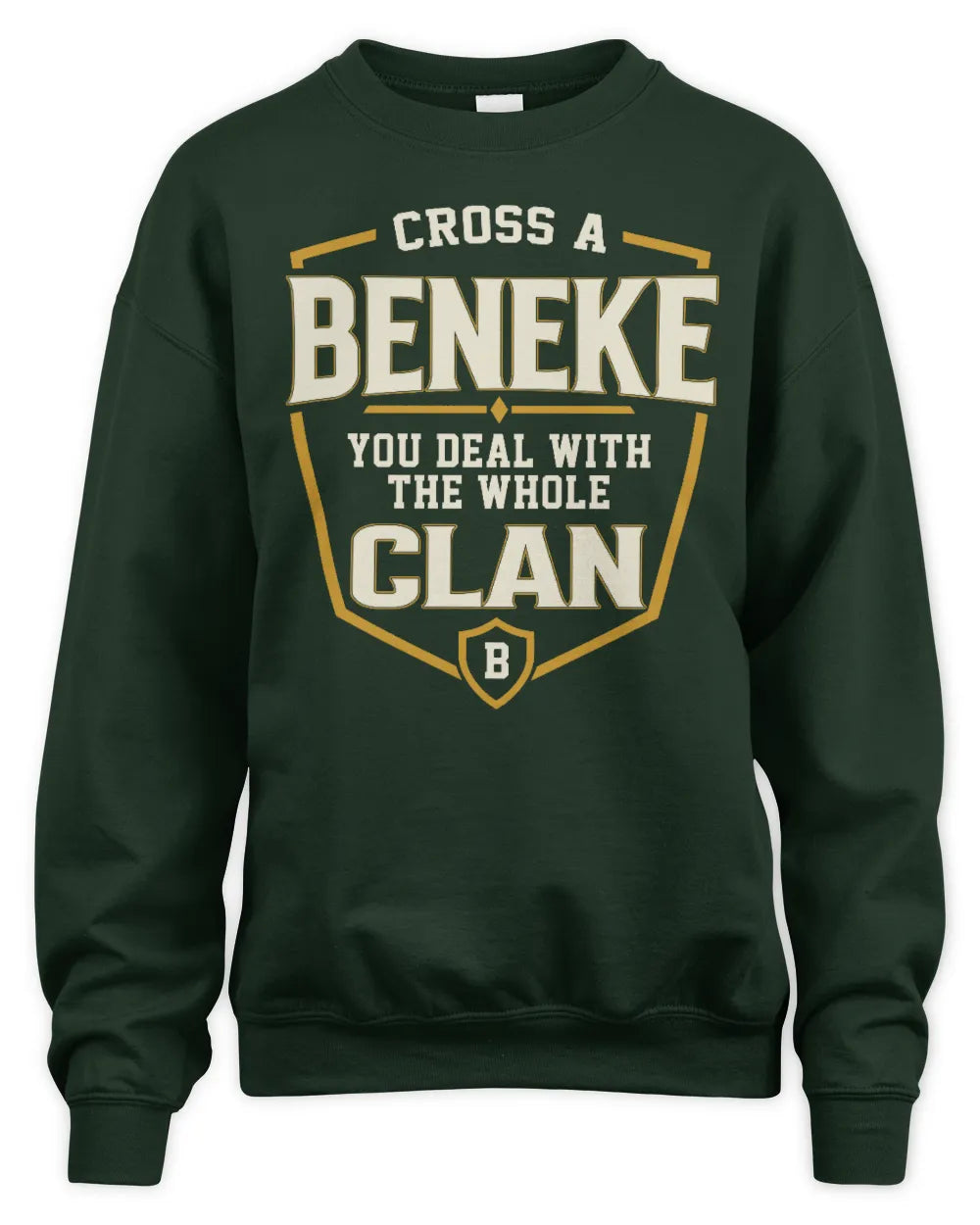 BENEKE NT1-K008 Cross A/An NAME, You Deal With the Whole Clan | Personalized Vintage T-Shirt - Unisex Sweatshirt - Forest Green