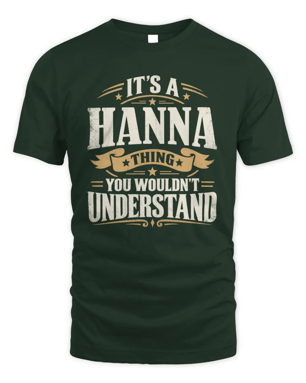 HANNA P08 TH51 - Personalized “It’s a/an [NAME] Thing – You Wouldn’t Understand” Shirt - Unisex Standard T-Shirt - Forest Green