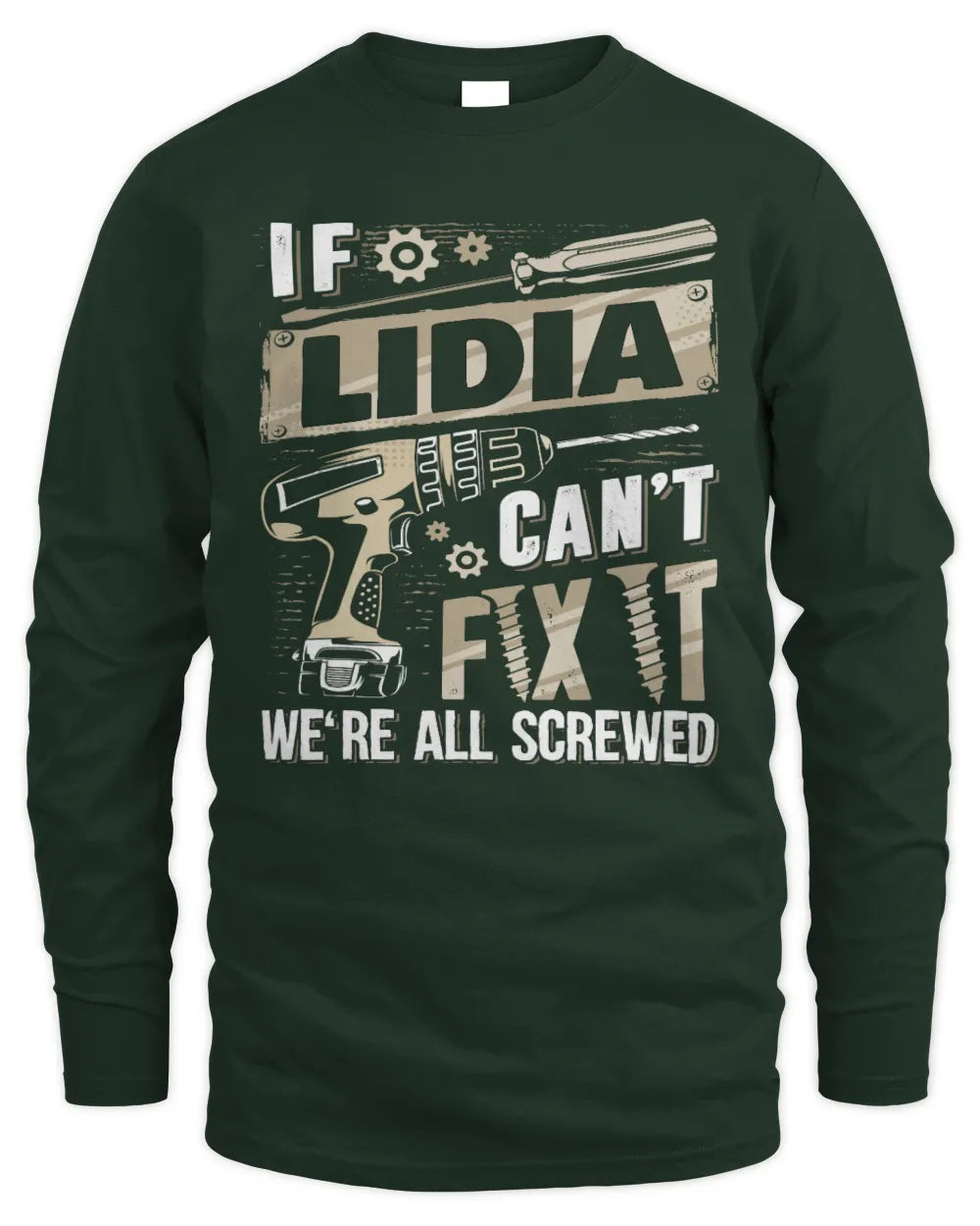LIDIA TX03 P02 - Personalized Handyman Mechanic Shirt “If NAME Can’t Fix It, We’re All Screwed” - Men's Long Sleeved T-Shirt - Forest Green