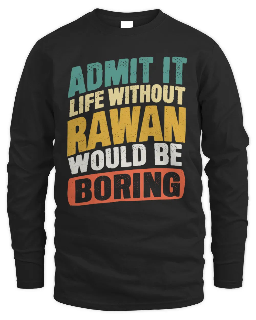 RAWAN TP88-K4-229
Personalized Funny Quote Apparel “Life Without NAME Would Be Boring” - Men's Long Sleeved T-Shirt - Black