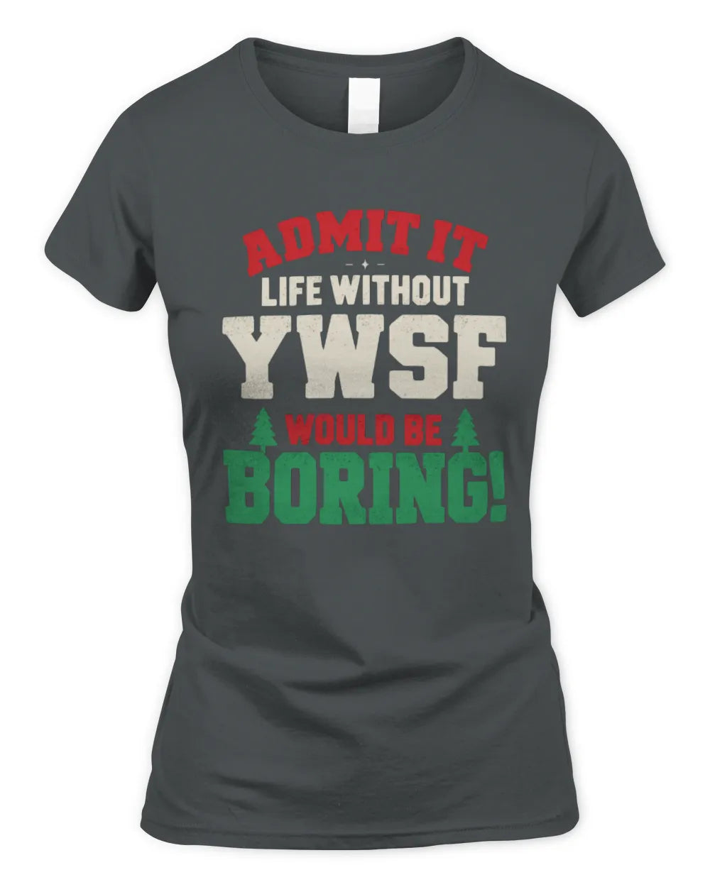 YWSF P5 TH08 Christmas T-Shirt – “Life Without NAME Would Be Boring” - Women's Standard T-Shirt - Charcoal