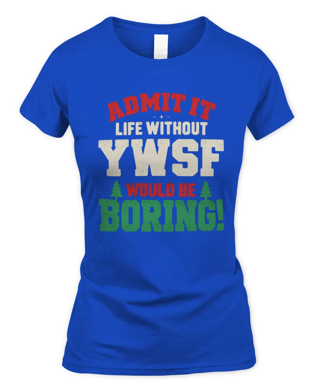 YWSF P5 TH08 Christmas T-Shirt – “Life Without NAME Would Be Boring” - Women's Standard T-Shirt - Royal