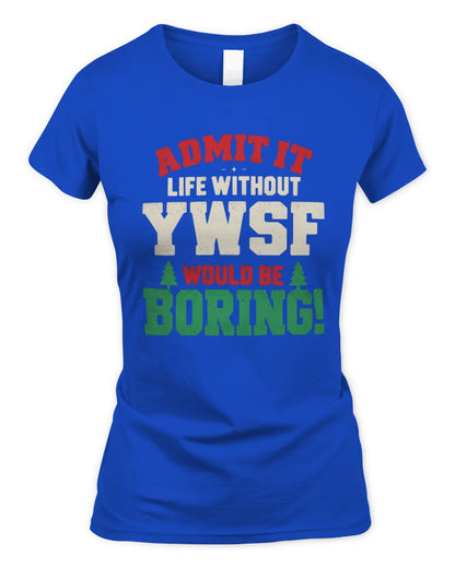 YWSF P5 TH08 Christmas T-Shirt – “Life Without NAME Would Be Boring” - Women's Standard T-Shirt - Royal