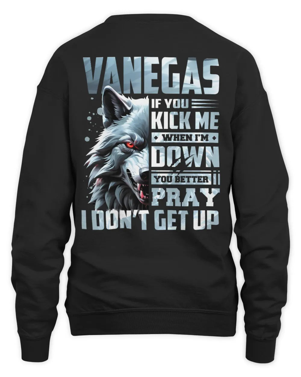 VANEGAS AP62-K4-666 - Personalized Fierce Wolf Quote Apparel “If You Kick Me When I’m Down, You Better Pray I Don’t Get Up” - Unisex Sweatshirt - Black