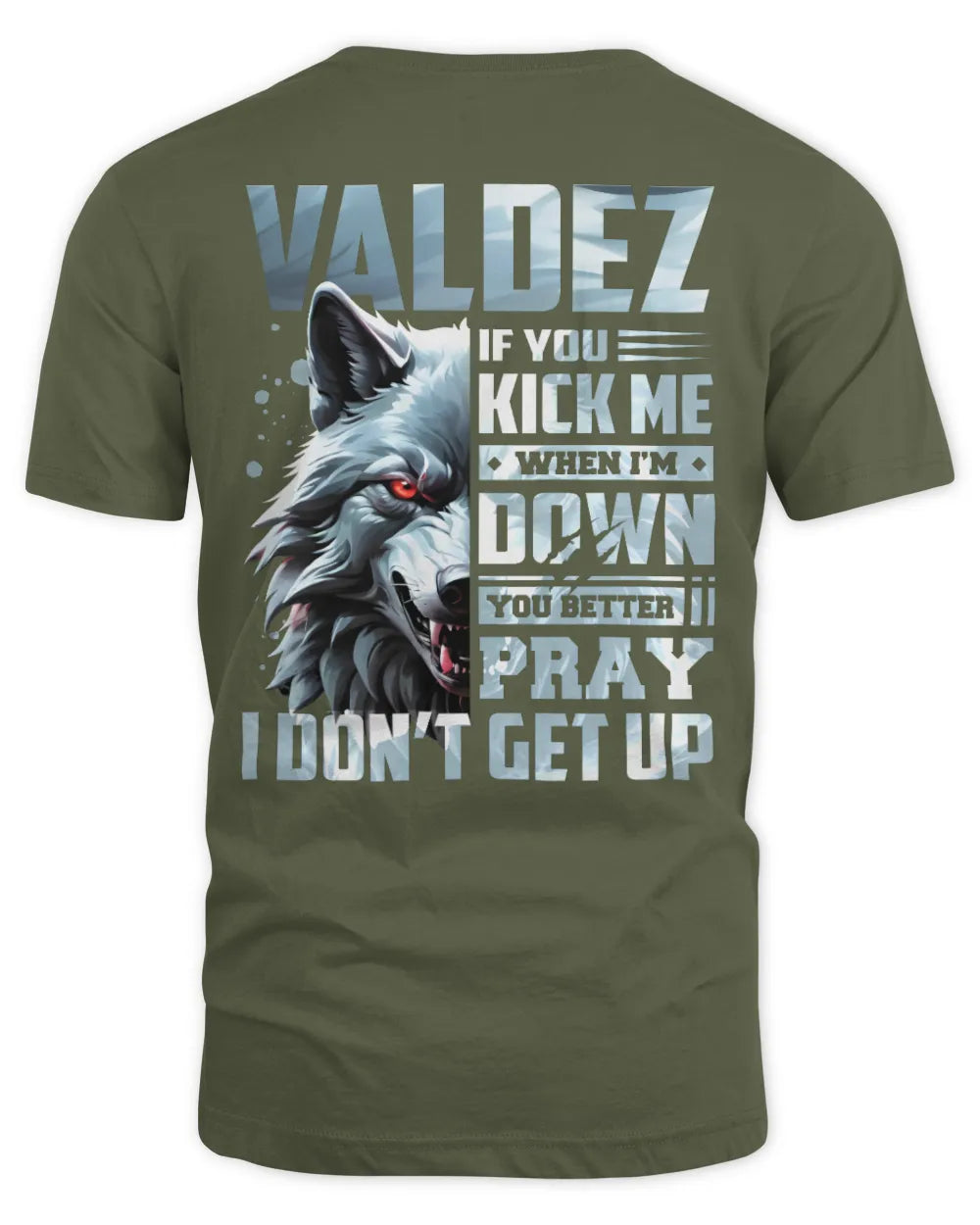 VALDEZ AP62-K4-666 - Personalized Fierce Wolf Quote Apparel “If You Kick Me When I’m Down, You Better Pray I Don’t Get Up” - Unisex Standard T-Shirt - Military Green