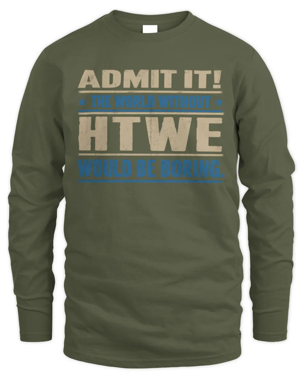HTWE TP68-K2-968 – Personalized Funny Quote Apparel “The World Without NAME Would Be Boring” - Men's Long Sleeved T-Shirt - Military Green