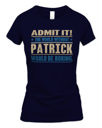 PATRICK TP68-K2-968 – Personalized Funny Quote Apparel “The World Without NAME Would Be Boring” - Women's Standard T-Shirt - Navy