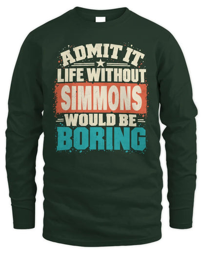 SIMMONS P02-TH11-226 Personalized Admit It Life Without [Name] Would Be Boring T-Shirt - Custom Name Funny Gift - Men's Long Sleeved T-Shirt - Forest Green