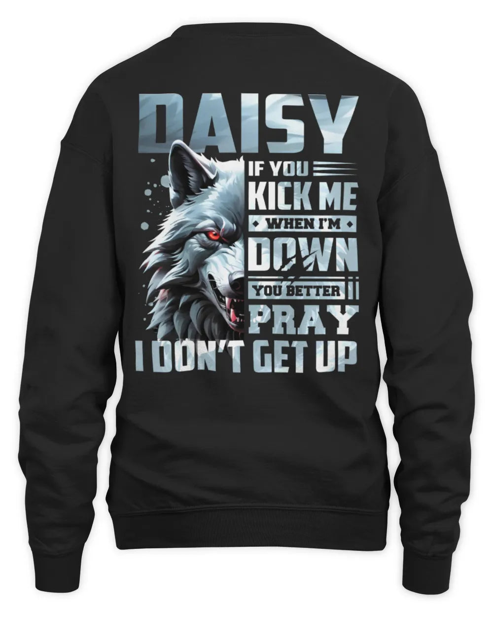 DAISY AP62-K4-666 - Personalized Fierce Wolf Quote Apparel “If You Kick Me When I’m Down, You Better Pray I Don’t Get Up” - Unisex Sweatshirt - Black