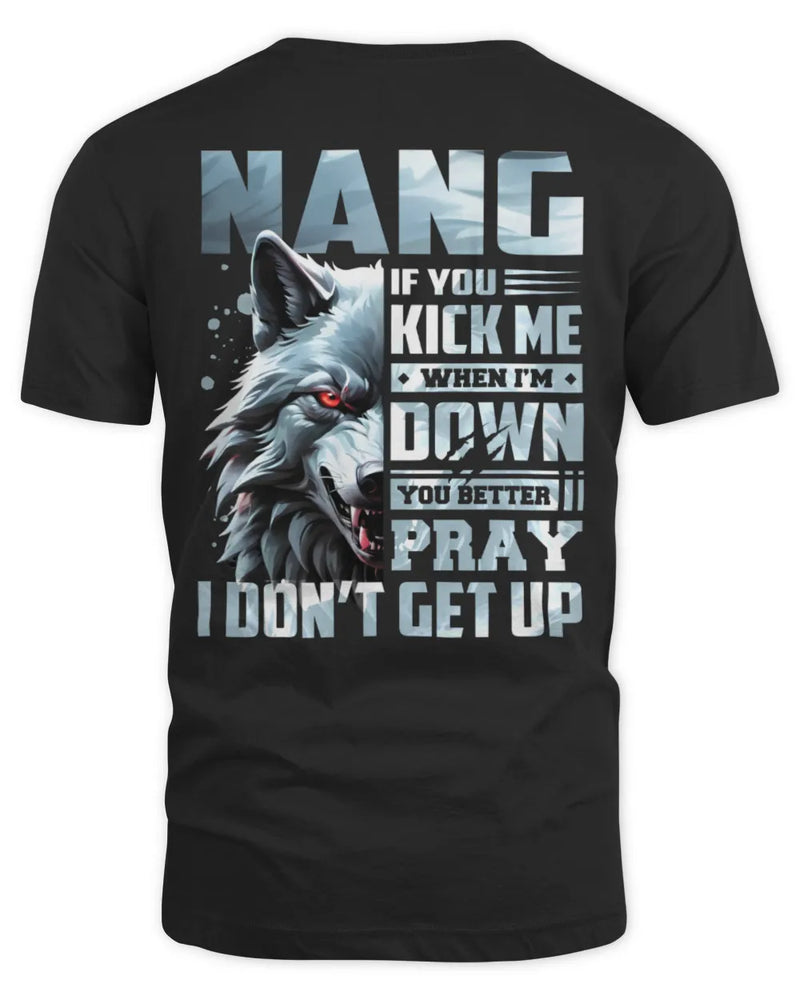 NANG AP62-K4-666 - Personalized Fierce Wolf Quote Apparel “If You Kick Me When I’m Down, You Better Pray I Don’t Get Up” - Unisex Standard T-Shirt - Black
