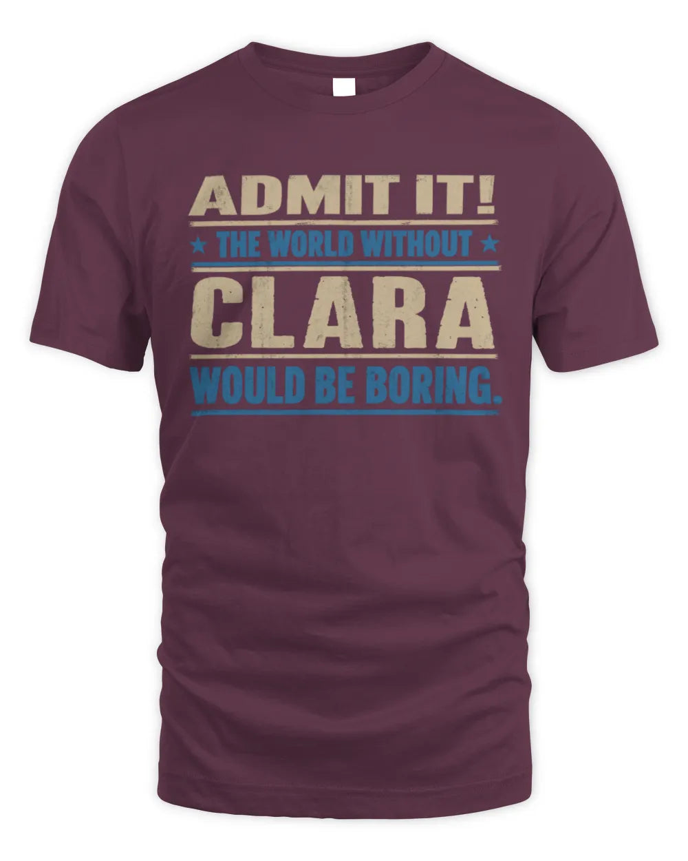 CLARA TP68-K2-968 – Personalized Funny Quote Apparel “The World Without NAME Would Be Boring” - Unisex Standard T-Shirt - Maroon